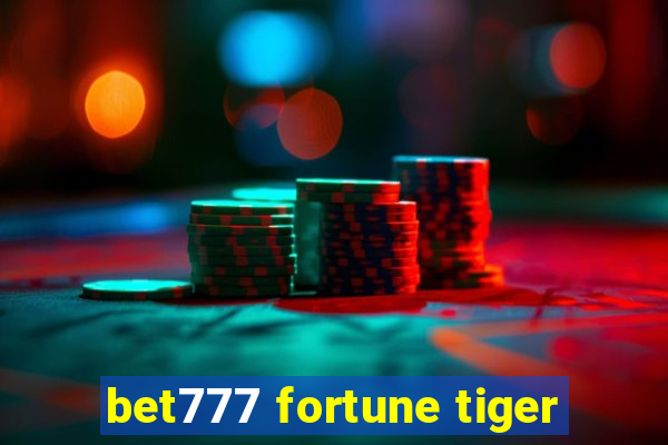 bet777 fortune tiger